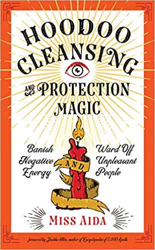 Hoodoo Cleansing & Protection Magic by Miss Aida